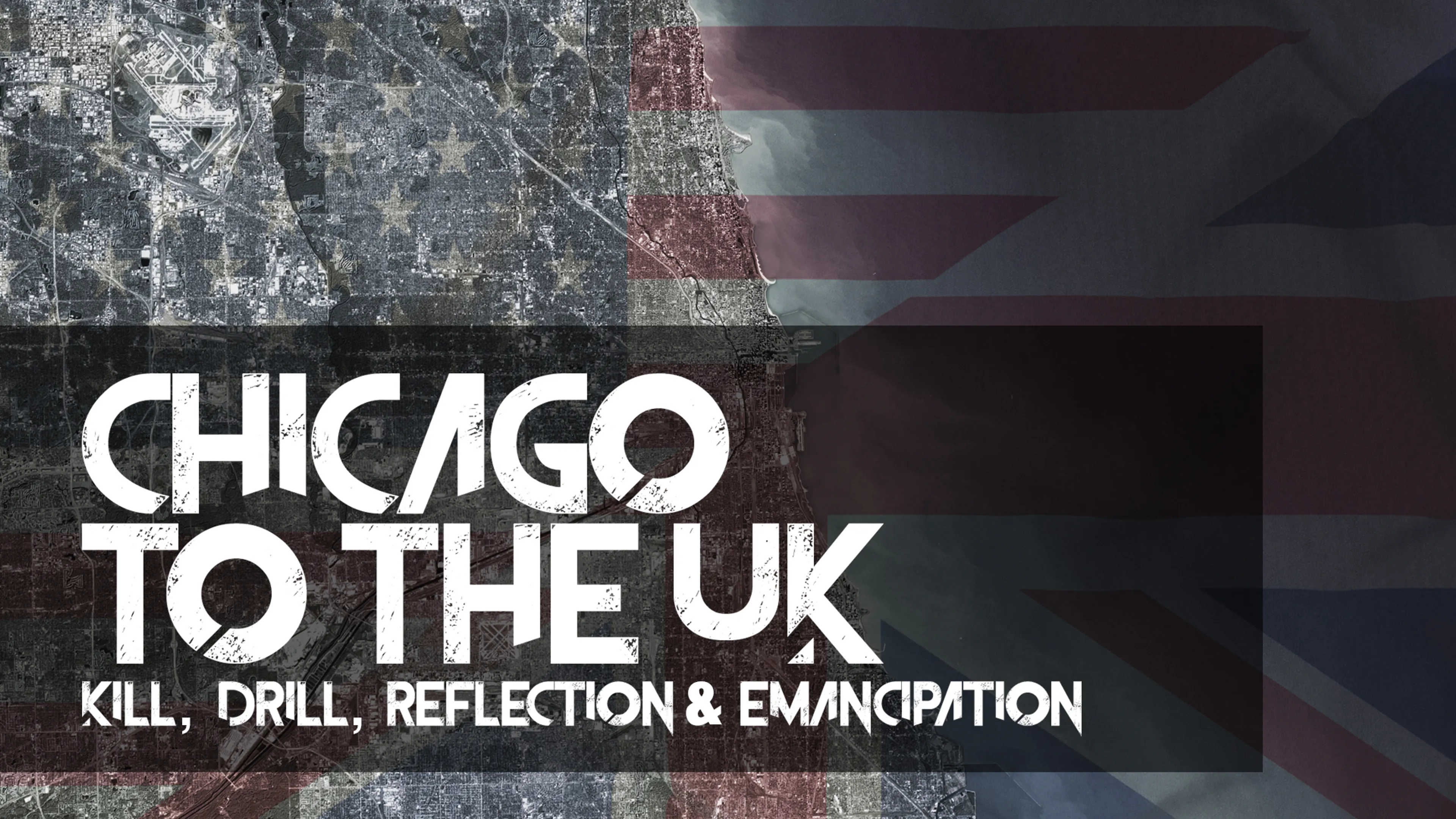 Chicago To The UK: Kill, Drill, Reflection & Emancipation poster